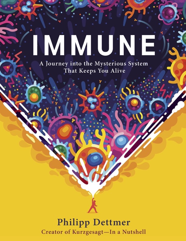 Immune A Journey into the Mysterious System That Keeps You Alive by Philipp Dettmer (1)